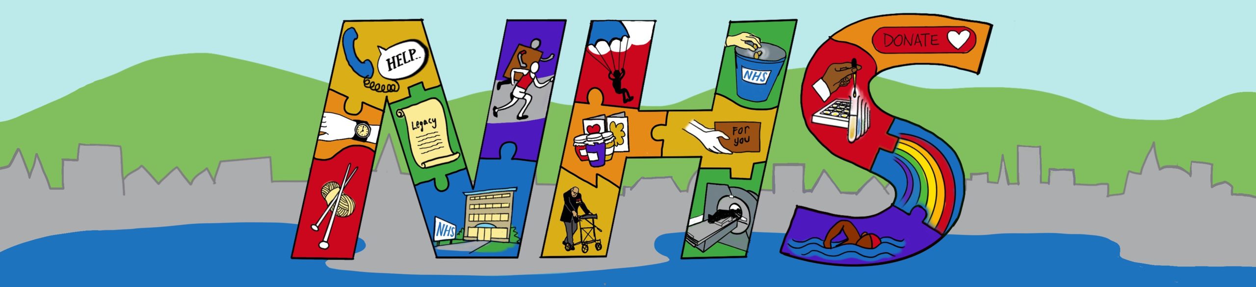 Image shows large letters N H S against a landscape of blue sea, grey city and green hills. The brightly coloured letters are filled like a jigsaw with illustrations of charity fundraising and delivery activities. These include (left to right) knitting, volunteer time, helplines, legacies, NHS buildings, sponsored runs, parachute jumps, jam and crafts, Captain Tom, bucket-shaking, donated box “for you”, scanner, online donation, scientific lab, a rainbow and sponsored swimming.