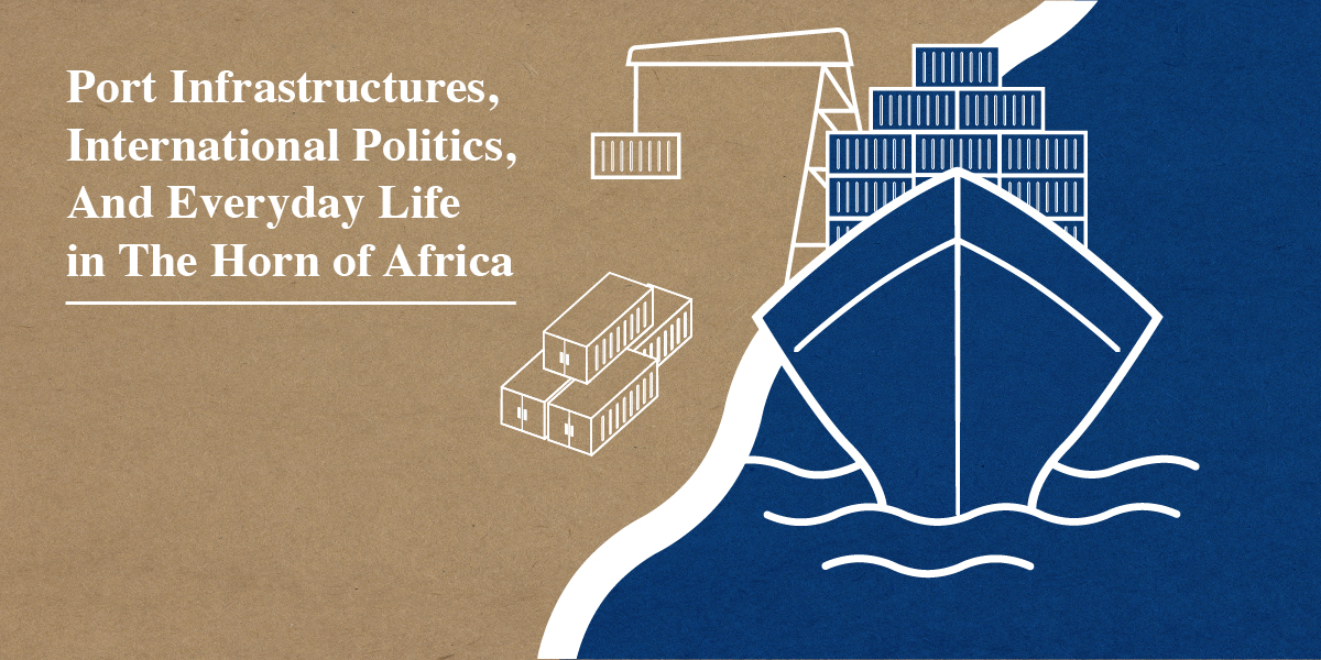 Port Infrastructures, International Politics, and Everyday life in the Horn of Africa